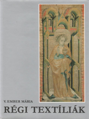 V.Ember Mria - Rgi textlik (A Magyar Nemzeti Mzeum kincsei)