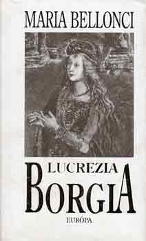 Maria Bellonci - Lucrezia Borgia