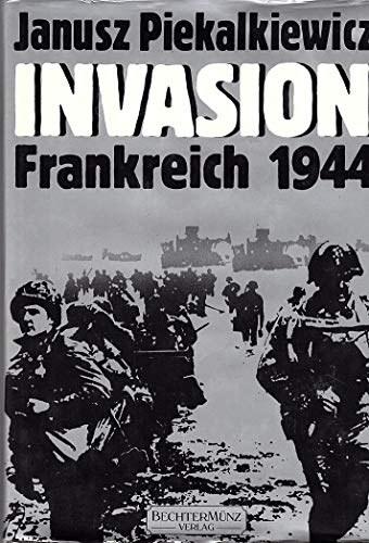 Janusz Piekalkiewicz - Invasion Frankreich 1944