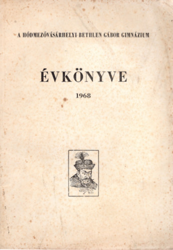 Dr. Grezsa Ferenc - A H�dmez�v�s�rhelyi Bethlen G�bor Gimn�zium �vk�nyve 1968  DEDIK�LT