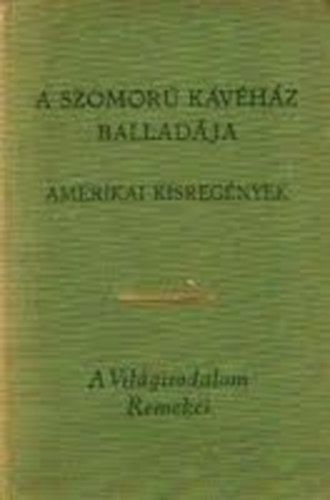 SZERZ� Henry James Edith Wharton F. Scott Fitzgerald John Updike William Styron Carson McCullers William Faulkner - A Szomor� K�v�h�z ballad�ja, A csavar fordul egyet,  Ethan Frome, A nagy Gatsby, Az �reg,  A nagy menetel�s, Szeg�nyh�zi v�s�r
