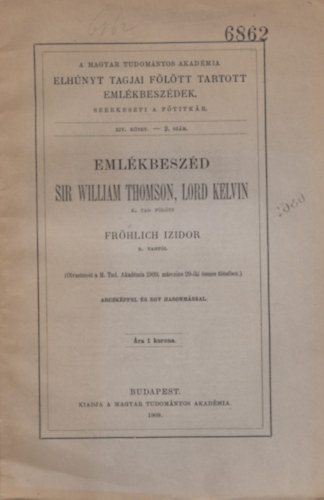 Frhlicz Izidor  (szerk.) - Emlkbeszd Sir William Thomson, Lord Kelvin k. tag fltt - XIV. ktet 2. szm