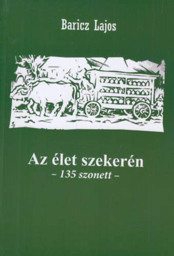 Baricz Lajos - Az élet szekerén (135 szonett)