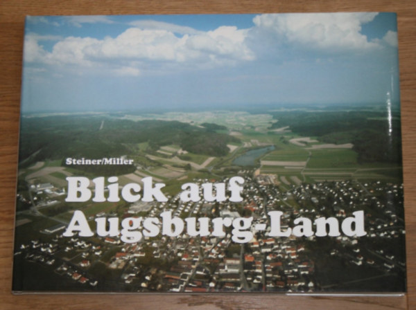 Franz R. Miller Wolfgang Steiner - Blick auf Augsburg-Land
