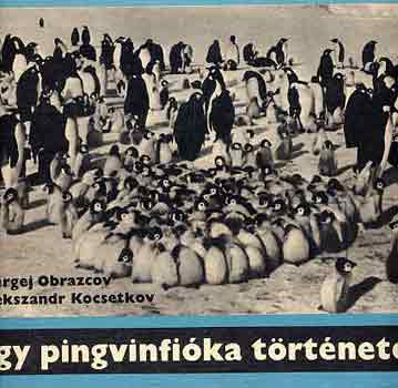 Sz.-Kocsetkov, A. Obrazcov - Egy pingvinfi�ka t�rt�nete