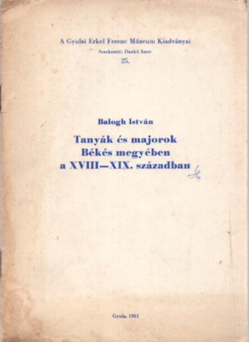 Dr. Balogh Istv�n - Tany�k �s majorok B�k�s megy�ben a XVIII-XIX. sz�zadban