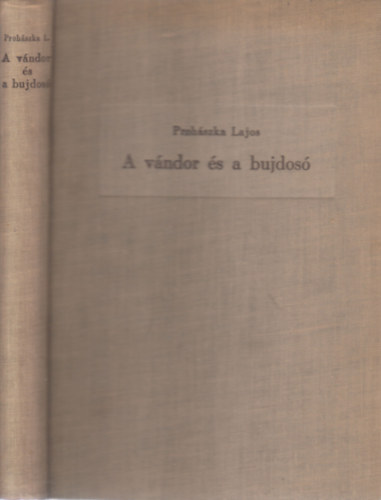 Prohászka Lajos - A vándor és a bujdosó (teljes kiadás)