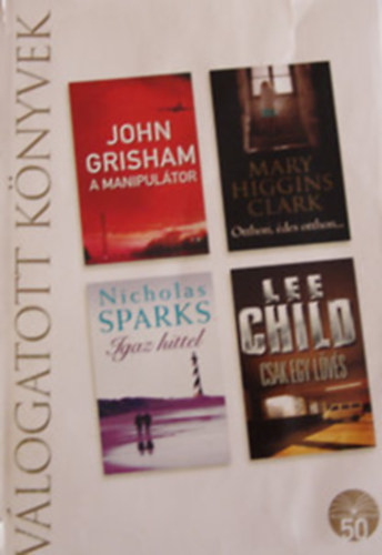 J.Grisham-M.H.Clark-N.Sparks-L.Child - Reader's Digest Válogatás (A manipulátor-Otthon, édes otthon-Igaz hit)