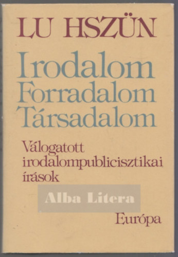 Lu Hsz�n - Irodalom, forradalom, t�rsadalom