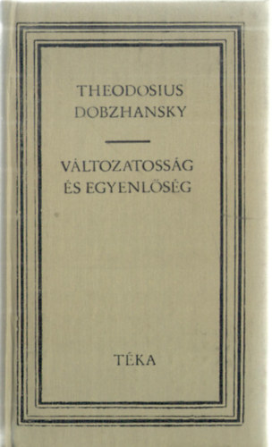 Theodosius Dobzhansky - Vltozatossg s egyenlsg (Tka)