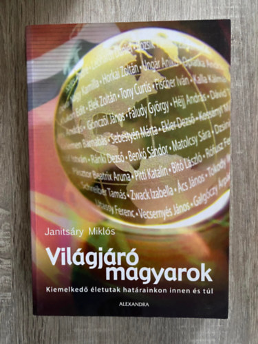 Janits�ry Mikl�s - Vil�gj�r� magyarok KIEMELKED� �LETUTAK HAT�RAINKON INNEN �S T�L (Saj�t k�ppel)