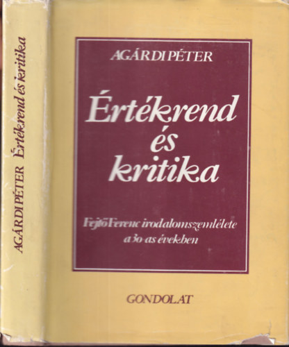 Ag�rdi P�ter  (szerk.) - �rt�krend �s kritika (dedik�lt)- Fejt� Ferenc irodalomszeml�lete a 30-as �vekben