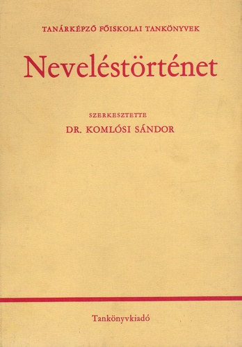 Dr. Komlósi Sándor szerk. - Neveléstörténet