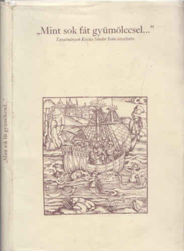 Orlovszky G�za  (szerk.) - "Mint sok f�t gy�m�lccsel..." (Tanulm�nyok Kov�cs S�ndor tisztelet�re) (szerkeszt� �ltal dedik�lt)