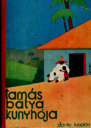 Harriet Beecher-Stowe - Tam�s b�tya kunyh�ja - a magyar ifj�s�g sz�m�ra �tdolgozta Benedek Marcell