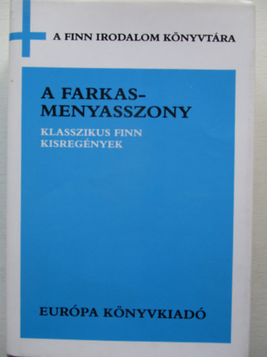 Ilmari Kianto, Maria Jotuni, Teuvo Pakkala, Runar Schildt, Aino Kallas Juhani Aho - A farkasmenyasszony (klasszikus finn kisreg�nyek)