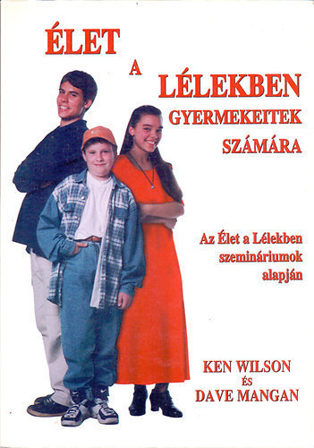 Ken Wilson; Dave Mangan - �let a l�lekben gyermekeitek sz�m�ra