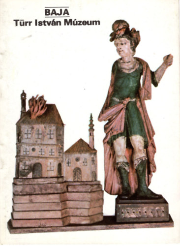 �ri Istv�n  (szerk.) - Baja T�rr Istv�n M�zeum- T�jak Korok M�zeumok Kisk�nyvt�ra 47