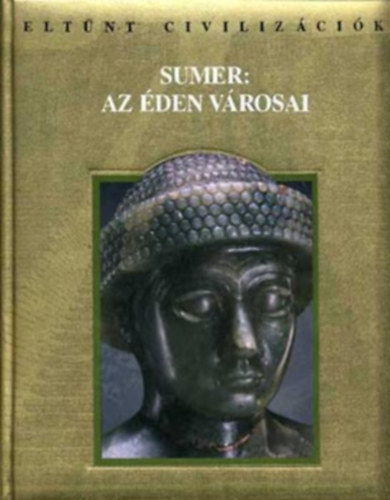 Athenaeum 2000 Kiad - Sumer: Az den vrosai (Eltnt civilizcik)