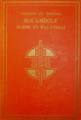 Ponson Du Terrail - Rocambole lete s kalandjai I. - A rejtlyes rksg