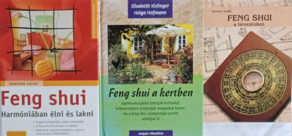 Gnther Sator, Demeter Anik Elisabeth Kislinger  Helga Hofmann - Feng shui a kertben + Feng shui - Harmniban lni s lakni + Feng shui a tervezsben (3 m)