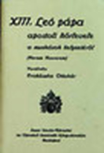 XIII. Le� p�pa - XIII. Le� p�pa apostoli k�rlevele a munk�sok helyzet�r�l