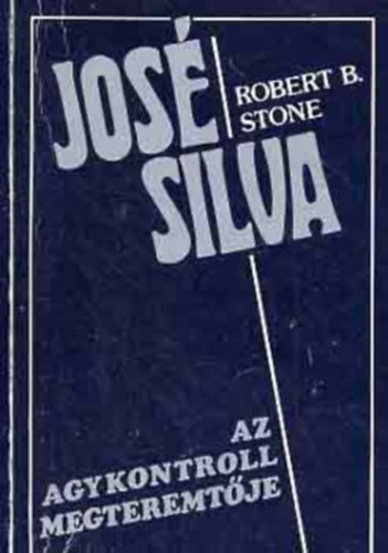Robertb. Stone - Jose Silva az Agykontroll megteremtje