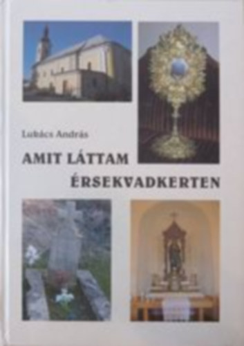 Lukács András - Amit Láttam Érsekvadkerten + Akikkel Találkoztam Érsekvadkerten (2db)