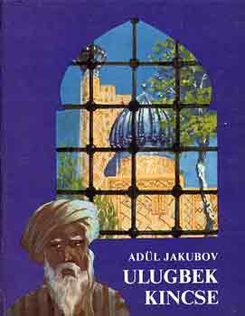 Adül Jakubov - Ulugbek kincse