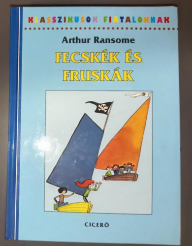 Vaisz Gy�rgy  Arthur Ransome (szerk.), Ford�totta: Baloghy M�ria, Szecsk� Tam�s (Rajz.) - Fecsk�k �s frusk�k 1. - Klasszikusok Fiataloknak (Swallows and Amazons) - Baloghy M�ria ford�t�s�ban; Szecsk� Tam�s illusztr�ci�ival