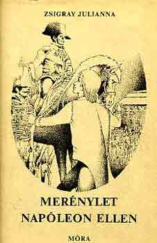 Zsigray Julianna - Merénylet Napóleon ellen