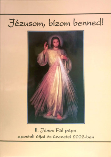 Jzusom, bzom benned! - II. Jnos Pl ppa apostoli tjai s zenetei 2002-ben