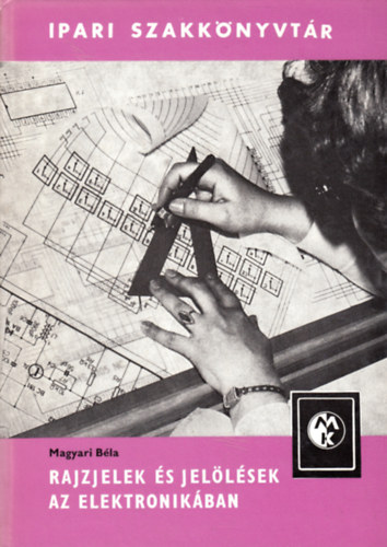 Magyari B�la - Rajzjelek �s jel�l�sek az elektronik�ban - Ipari szakk�nyvt�r