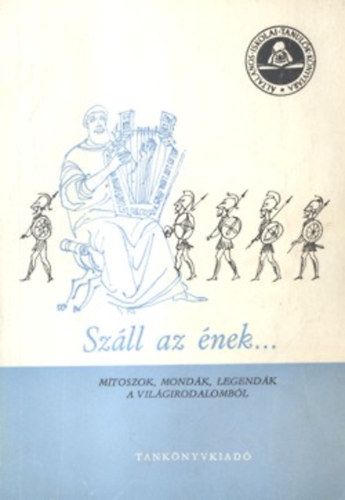 Graf.: Szecsk� Tam�s Szerk.: J�lesz L�szl� - Sz�ll az �nek... - M�toszok, mond�k, legend�k a vil�girodalomb�l (Szecsk� Tam�s rajzaival)