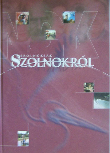 Szerk:Szoboszlai Zsolt; Kert�sz R�bert - Szolnokiak Szolnokr�l - Vallom�s �s interj�k�tet