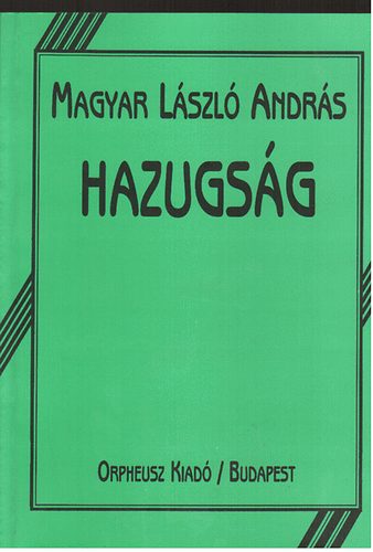 Magyar Lszl Andrs - Hazugsg