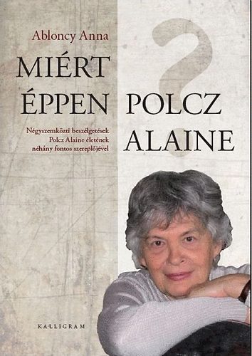 Ablonczy Anna - Miért éppen Polcz Alaine?