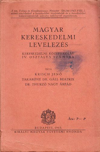 Krisch Jen�; Takar�n� dr. G�ll Beatrix; Dr. Thurz� Nagy �rp�d - Magyar kereskedelmi levelez�s - Kereskedelmi k�z�piskol�k IV. oszt�lya sz�m�ra