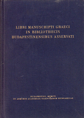 Maria Kubinyi - Libri manuscripti graeci in bibliothecis Budapestinensibus asservati