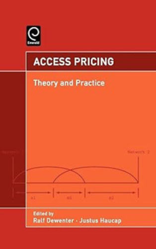 Justus Haucap Ralf Dewenter - Access Pricing - Theory and Practice