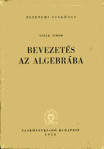 Szele Tibor - Bevezets az algebrba