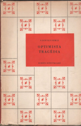 Vszevolod Visnyevszkij - Optimista tragédia - Színmű három felvonásban
