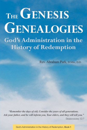 Rev. Abraham Park - The Genesis Genealogies: God's Administration in the History of Redemption (Book 1)