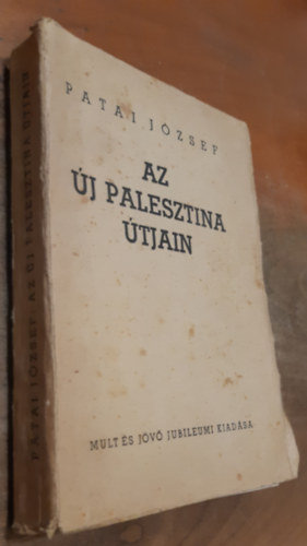 Patai J�zsef - Az �j Palesztina �tjain