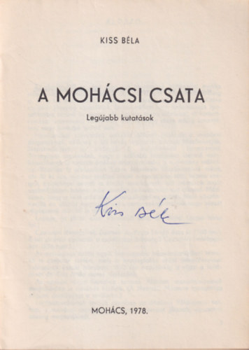 Kiss Béla - A mohácsi csata-Legújabb kutatások - Dedikált