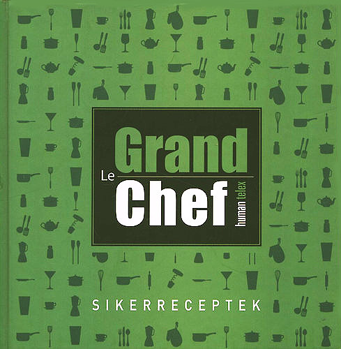 Le Grand Chef- Sikerreceptek (Human Telex)
