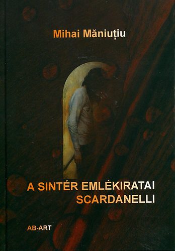 Mihai Maniutiu - A sintr emlkiratai - Scardanelli