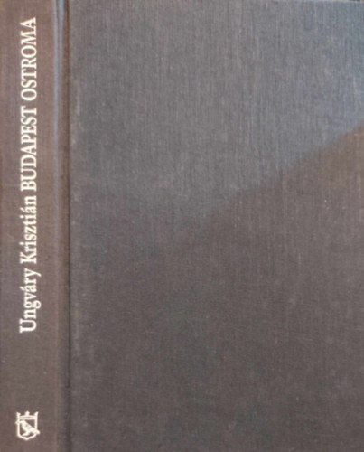 Ungváry Krisztián - Budapest ostroma