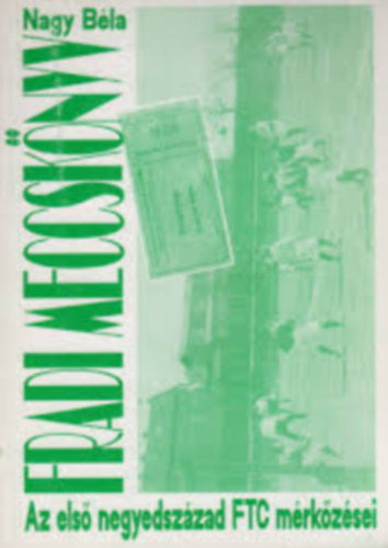 Nagy Béla - Fradi meccskönyv - Az FTC mérkőzései 1901-1926