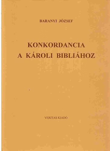 Baranyi Jzsef - Konkordancia a Kroli Biblihoz